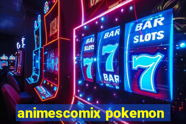 animescomix pokemon